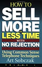 How to Sell More, in Less Time, With No Rejection : Using Common Sense Telephone Techniques, Volume 1